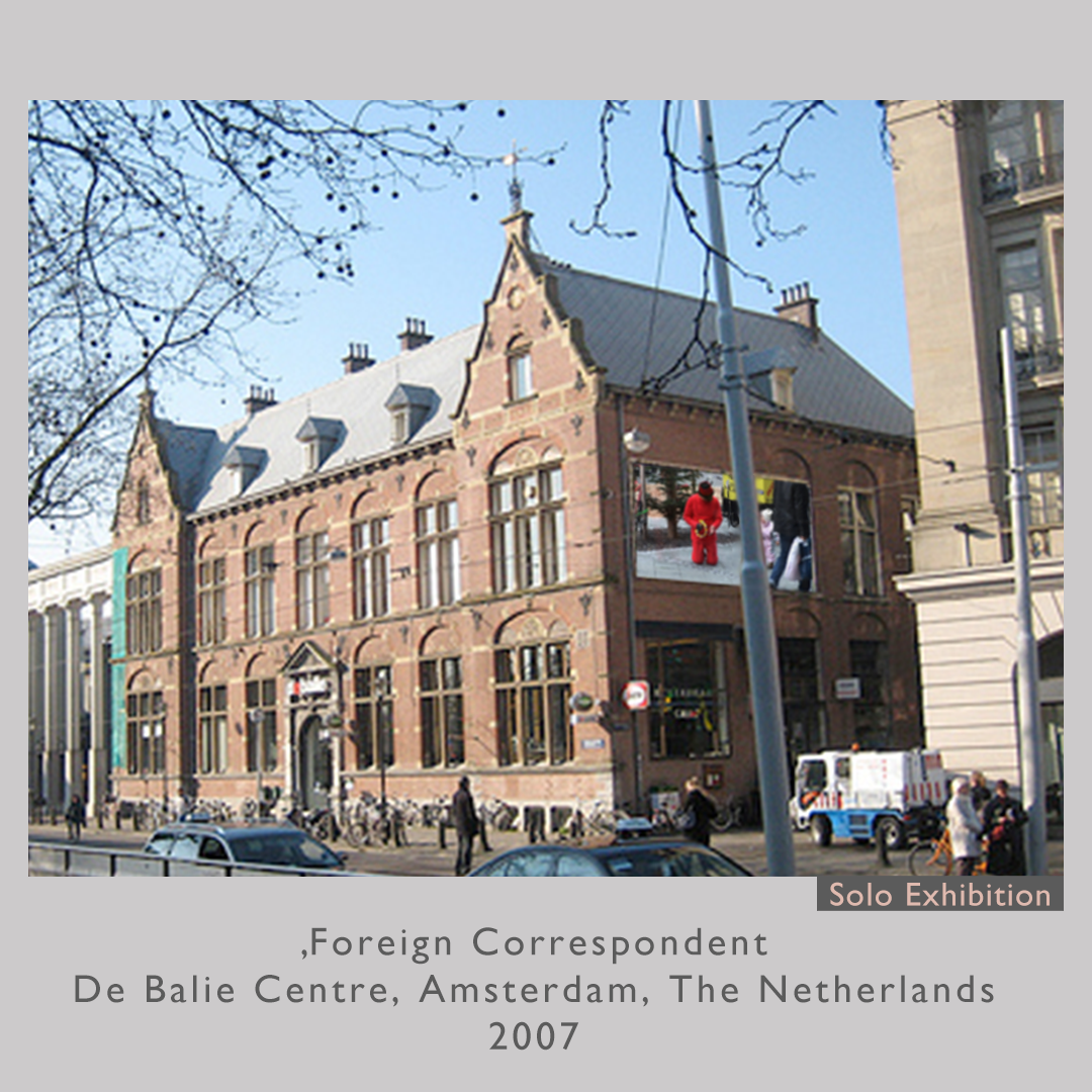 Foreign Correspondent,
De Balie Centre, Amsterdam, The Netherlands
2007